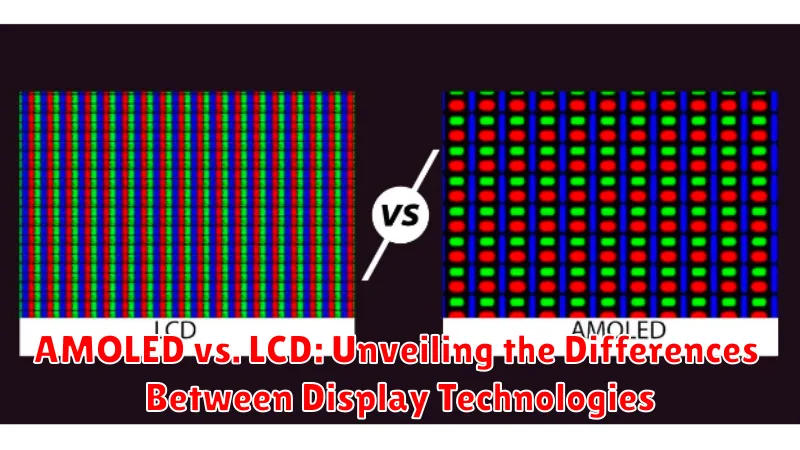 AMOLED vs. LCD: Unveiling the Differences Between Display Technologies
