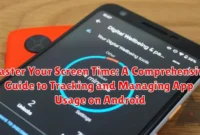 Master Your Screen Time: A Comprehensive Guide to Tracking and Managing App Usage on Android