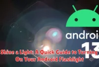 Shine a Light: A Quick Guide to Turning On Your Android Flashlight