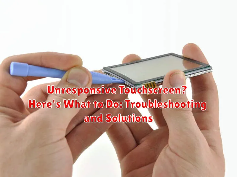 Unresponsive Touchscreen? Here's What to Do: Troubleshooting and Solutions
